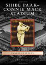 Shibe Park-Connie Mack Stadium: Images of Sports By Rich Westcott Shibe Park-Connie Mack Stadium: Images of Sports By Rich Westcott